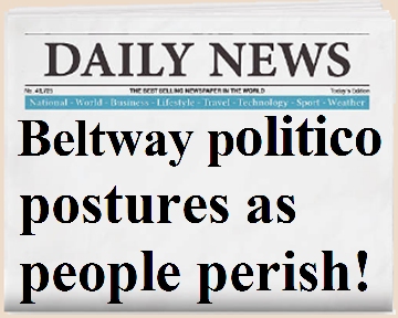 Newspeper headline: "Beltway politico postures as people perish!"